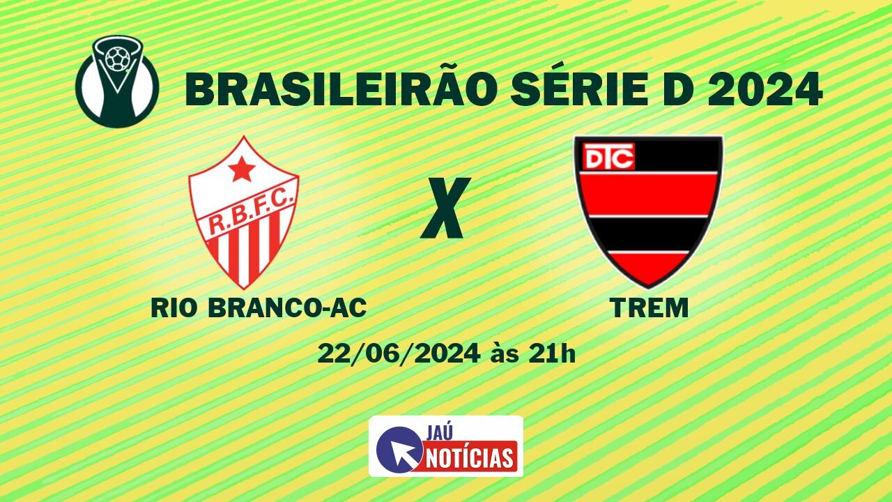 Rio Branco-AC x Trem: Onde Assistir Ao Vivo, Horário e escalação (22/06 ...